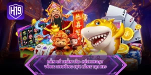 Bắn Cá Thần Tài - Kích Hoạt Vòng Thưởng Cực Căng Tại H19