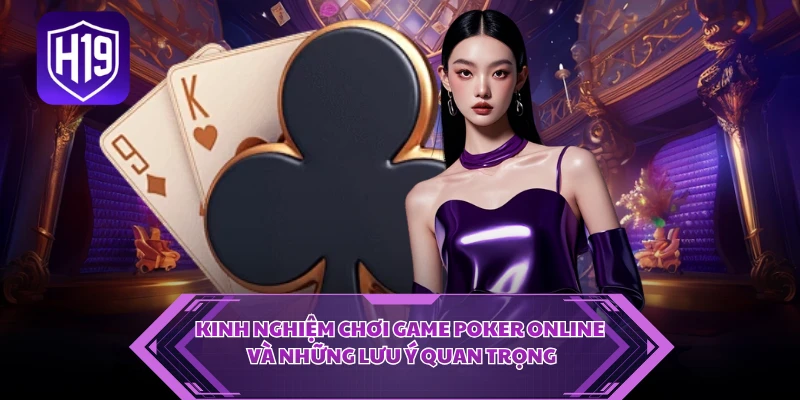 Kinh nghiệm chơi game poker online và những lưu ý quan trọng